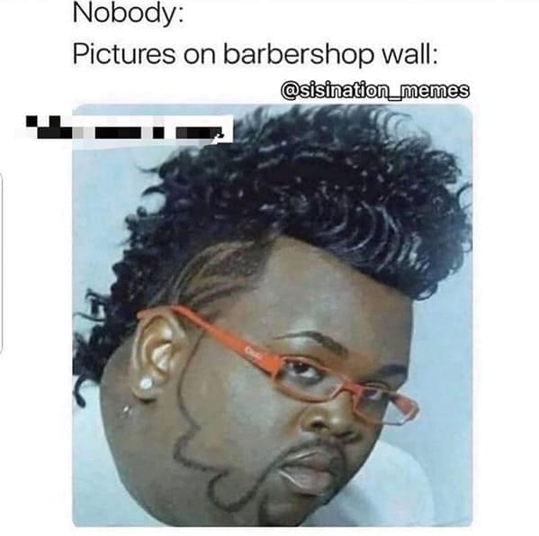 Haircut Memes Nobody: Pictures on barbershop wall: