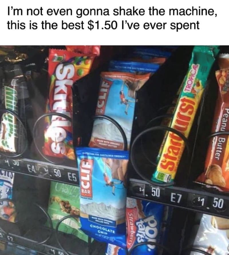 Hiking Memes I'm not even gonna shake the machine, this is the best $1.50 l've ever spent