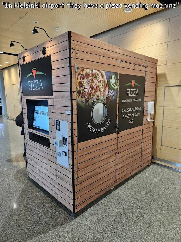 "In Helsinki airport they have a pizza vending machine"