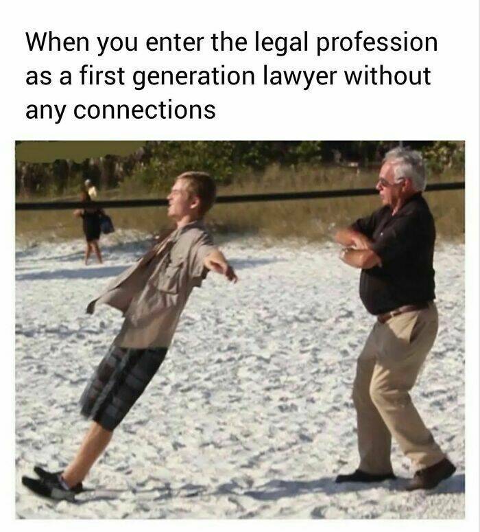 Lawyer memes When you enter the legal profession as a first generation lawyer without any connections