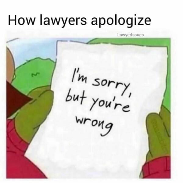 Lawyer memes How lawyers apologize Lawyerissues I'm sorry, but you're wrong
