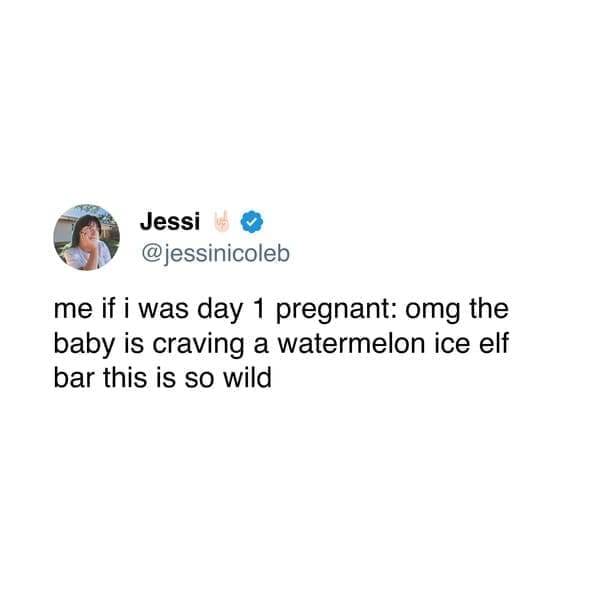 me if i was day 1 pregnant: omg the baby is craving a watermelon ice elf bar this is so wild