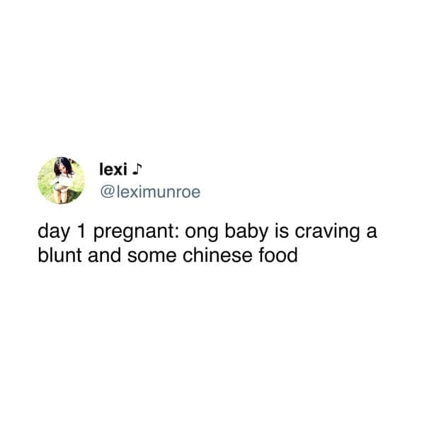 day 1 pregnant: ong baby is craving a blunt and some chinese food