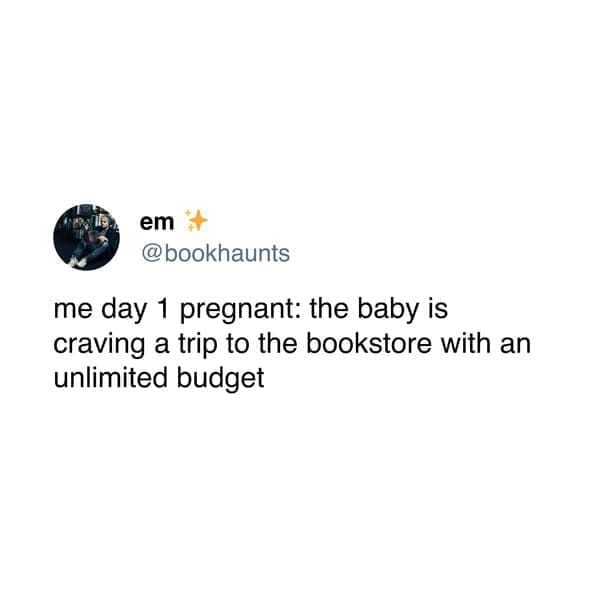 me day 1 pregnant: the baby is craving a trip to the bookstore with an unlimited budget
