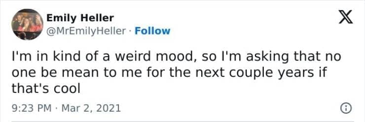 I'm in kind of a weird mood, so I'm asking that no one be mean to me for the next couple years if that's cool