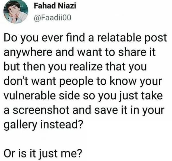 Neurodivergent Memes Fahad Niazi Do you ever find a relatable post anywhere and want to share it but then you realize that you don't want people to know your vulnerable side so you just take a screenshot and save it in your gallery instead? Or is it just