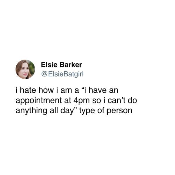 Neurodivergent Memes i hate how i am a "i have an appointment at 4pm so i can't do anything all day" type of person