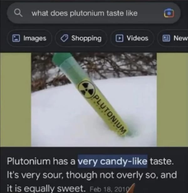 Plutonium has a very candy-like taste. It's very sour, though not overly so, and it is equally sweet.
