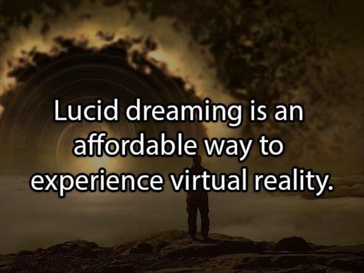 Reddit Shower Thoughts Lucid dreaming is an affordable way to experience virtual reality.