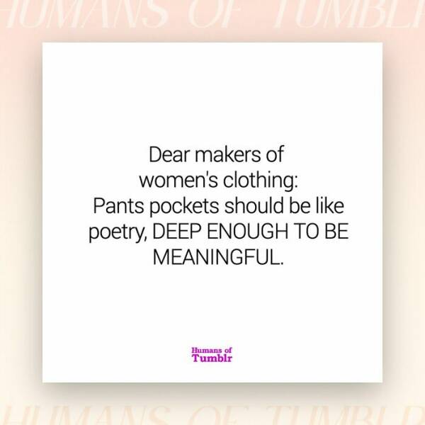 Dear makers of women's clothing: Pants pockets should be like poetry, DEEP ENOUGH TO BE MEANINGFUL.