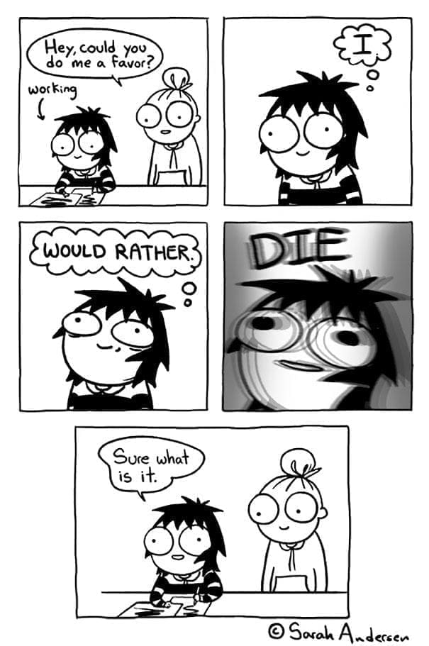 Sarah Scribbles comic Hey, could you do me a favor? working WOULD RATHER: Sure what is it.