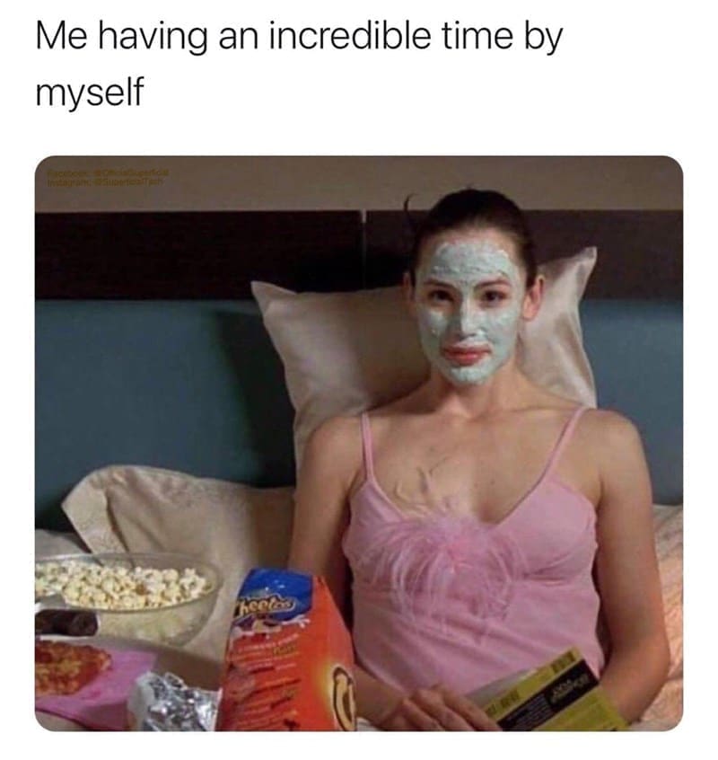 Self Care Memes Me having an incredible time by myself