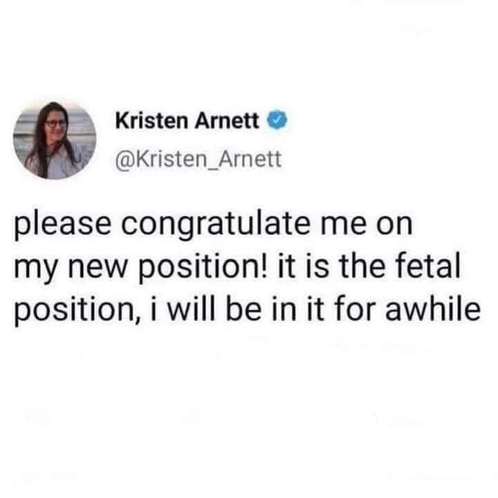 Self Care Memes please congratulate me on my new position! it is the fetal position, i will be in it for awhile