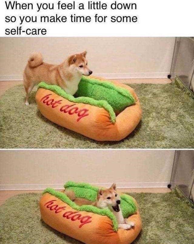 Self Care Memes When you feel a little down so you make time for some self-care