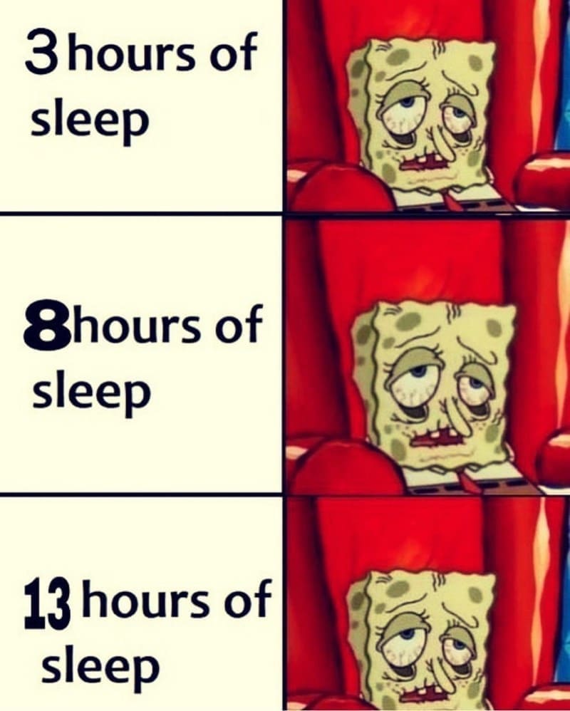Sleep memes 3 hours of sleep 8hours of sleep 13 hours of sleep