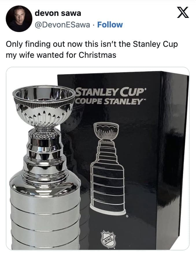 Only finding out now this isn't the Stanley Cup my wife wanted for Christmas
