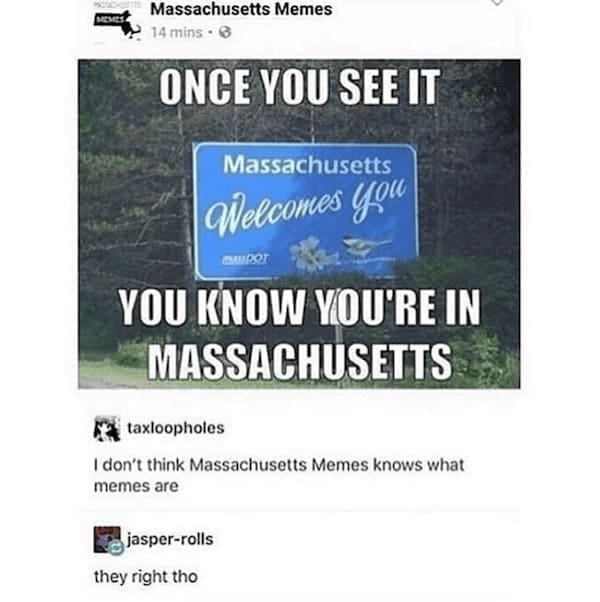 State memes ONCE YOU SEE IT Massachusetts Welcomes you YOU KNOW YOU'RE IN MASSACHUSETTS. I don't think Massachusetts Memes knows what memes are