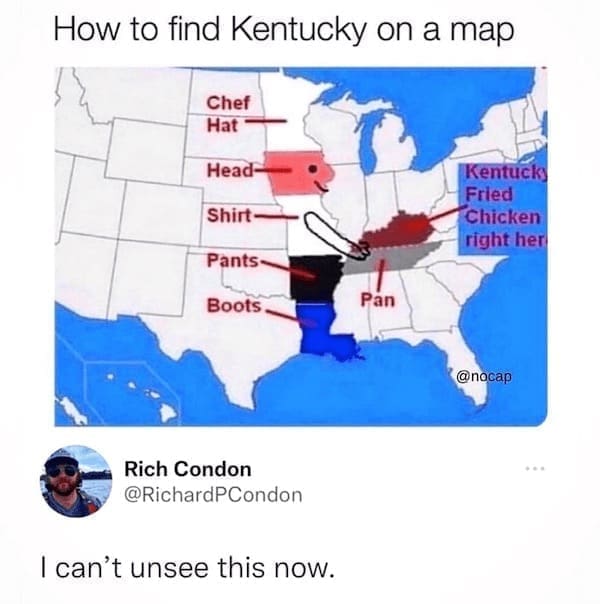 State memes How to find Kentucky on a map Chef Hat Head- Shirt Pants- Boots. Kentuck Fried Chicken right herl Pan @nocap Rich Condon @RichardPCondon I can't unsee this now.