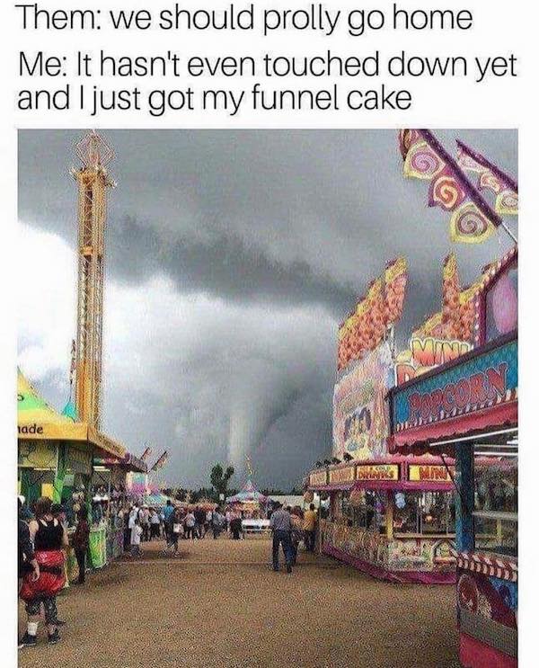 State memes Them: we should prolly go home Me: It hasn't even touched down yet and I just got my funnel cake