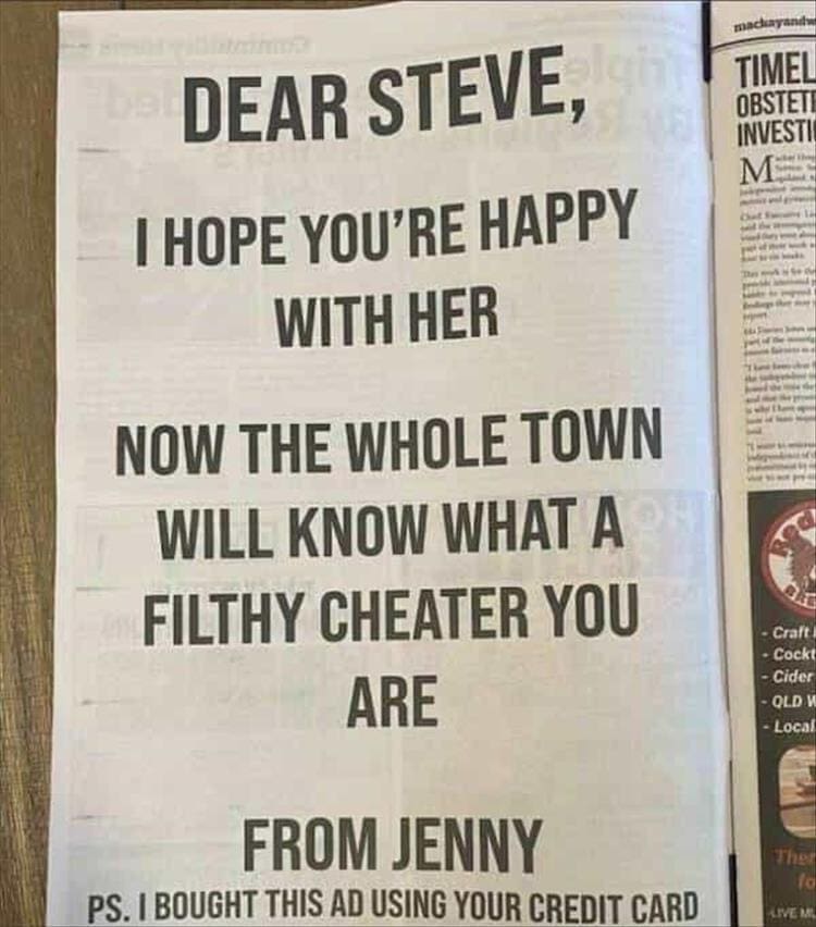 DEAR STEVE, I HOPE YOU'RE HAPPY WITH HER NOW THE WHOLE TOWN WILL KNOW WHAT A FILTHY CHEATER YOU ARE TIMEL OBSTET INVESTI M* - Craft - Cocki - Cider - QLD V - Local FROM JENNY