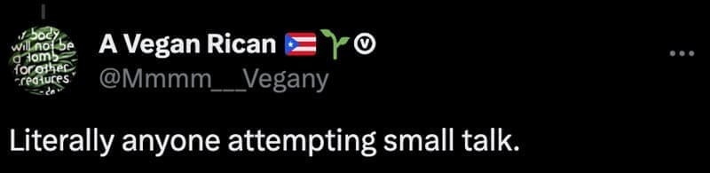 Literally anyone attempting small talk.