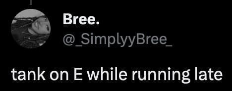 tank on E while running late