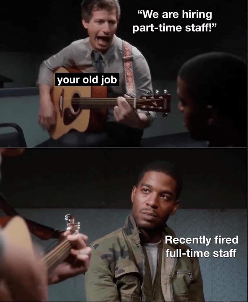 "We are hiring part-time staff!" your old job Recently fired full-time staff