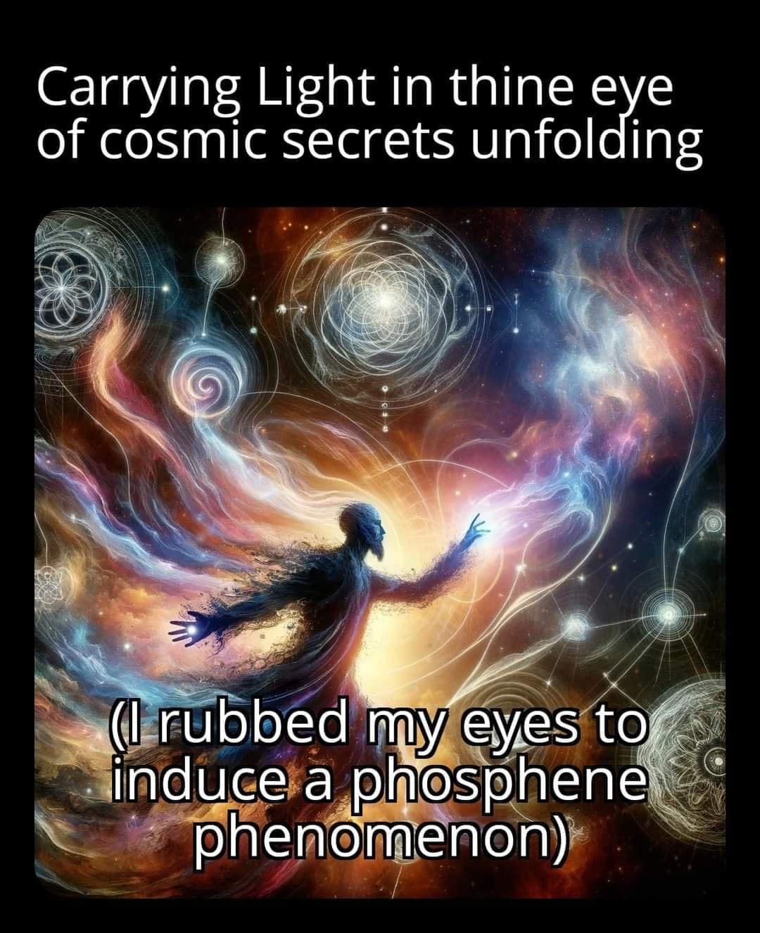 Wizard Memes Carrying Light in thine eye of cosmic secrets unfolding (I rubbed my eyes to induce a phosphene phenomenon)