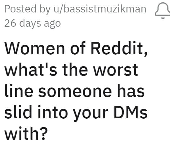 Women of Reddit, what's the worst line someone has slid into your DMs with?