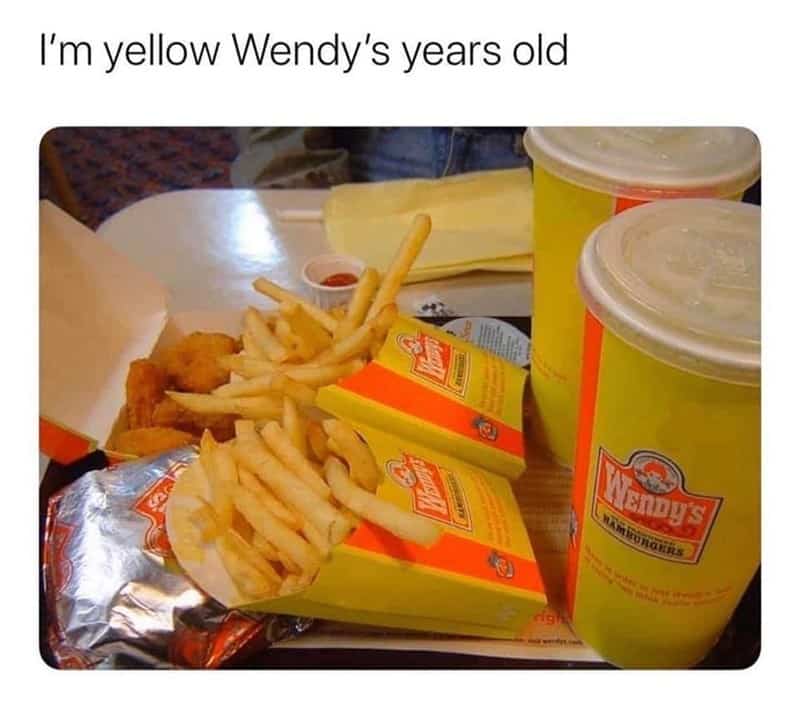 I'm yellow Wendy's years old