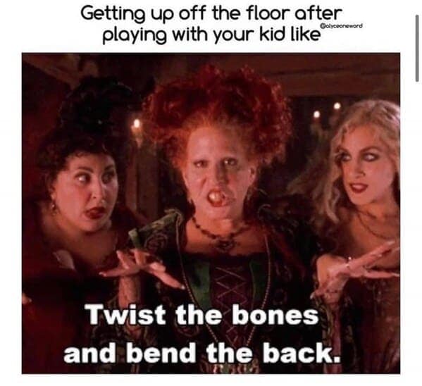 Getting up off the floor after playing with your kid like Golycronenord Twist the bones and bend the back.