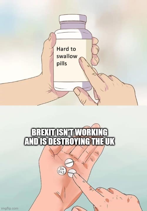 Hard to swallow pills BREXIT ISN'T WORKING AND IS DESTROYING THE UK