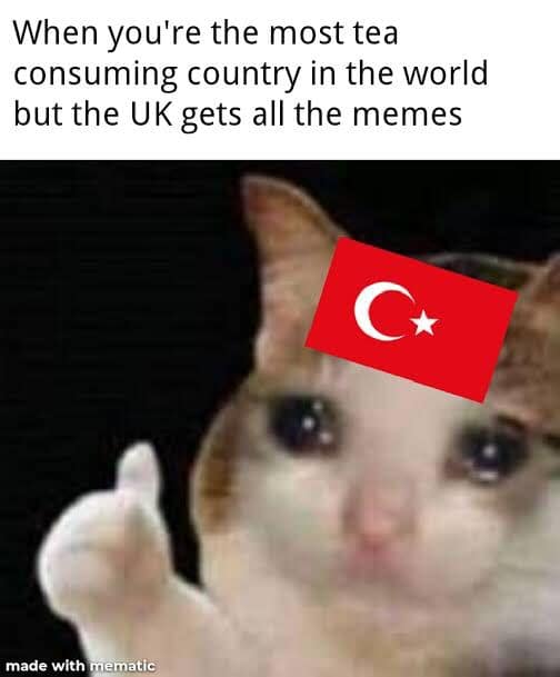 When you're the most tea consuming country in the world but the UK gets all the memes