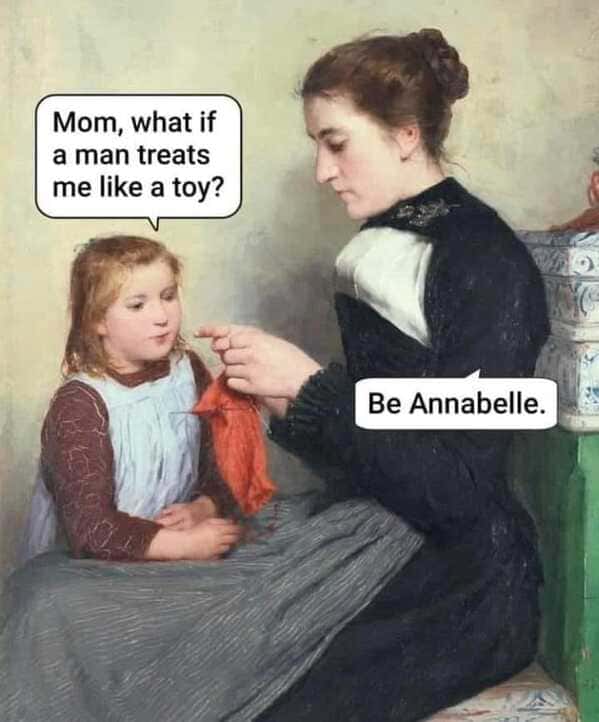Mom, what if a man treats me like a toy? Be Annabelle.