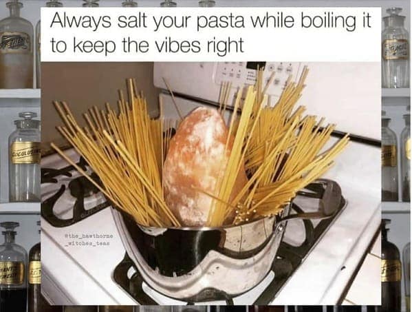 cooking memes Always salt your pasta while boiling it to keep the vibes right