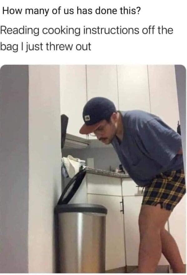 cooking memes How many of us has done this? Reading cooking instructions off the bag I just threw out