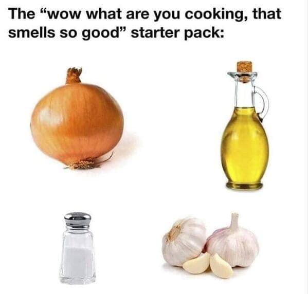 cooking memes The "wow what are you cooking, that smells so good" starter pack: