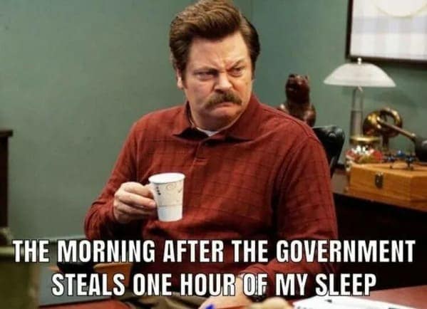 THE MORNING AFTER THE GOVERNMENT STEALS ONE HOUR OF MY SLEEP