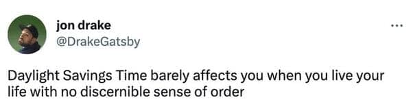 Daylight Savings Time barely affects you when