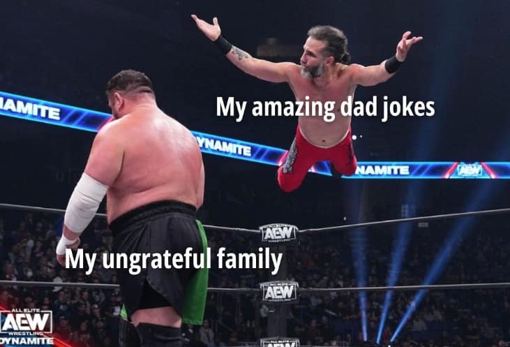 My amazing dad jokes NAMITE NAMIE YA My ungrateful family