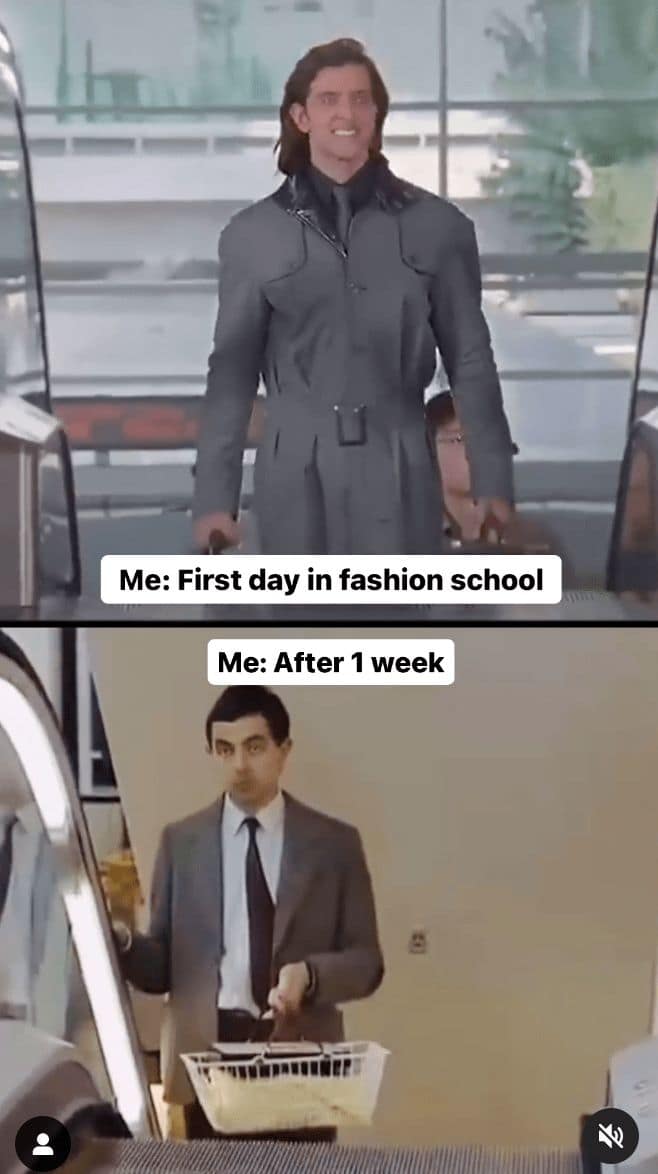 Me: First day in fashion school Me: After 1 week