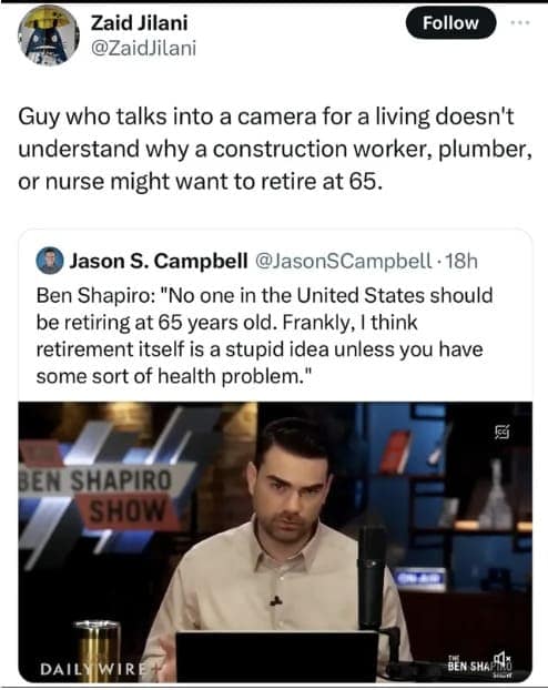 Guy who talks into a camera for a living doesn't understand why a construction worker, plumber, or nurse might want to retire at 65.