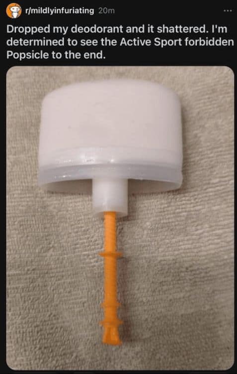 Dropped my deodorant and it shattered. I'm determined to see the Active Sport forbidden Popsicle to the end.