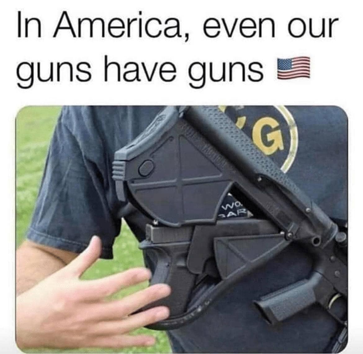 In America, even our guns have guns
