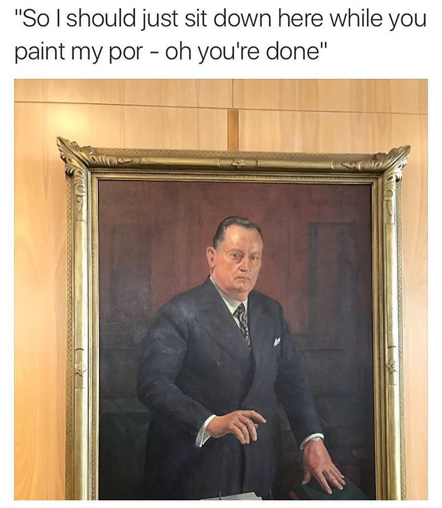 "So I should just sit down here while you paint my por - oh you're done"