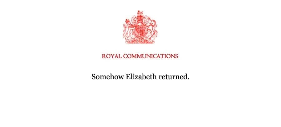 ROYAL COMMUNICATIONS Somehow Elizabeth returned.