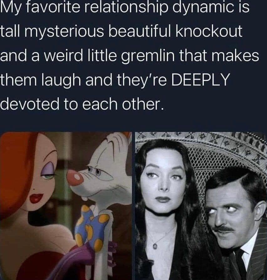 My favorite relationship dynamic is tall mysterious beautiful knockout and a weird little gremlin that makes them laugh and they're DEEPLY devoted to each other.