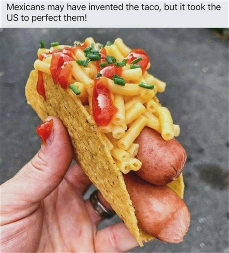 Mexicans may have invented the taco, but it took the US to perfect them!