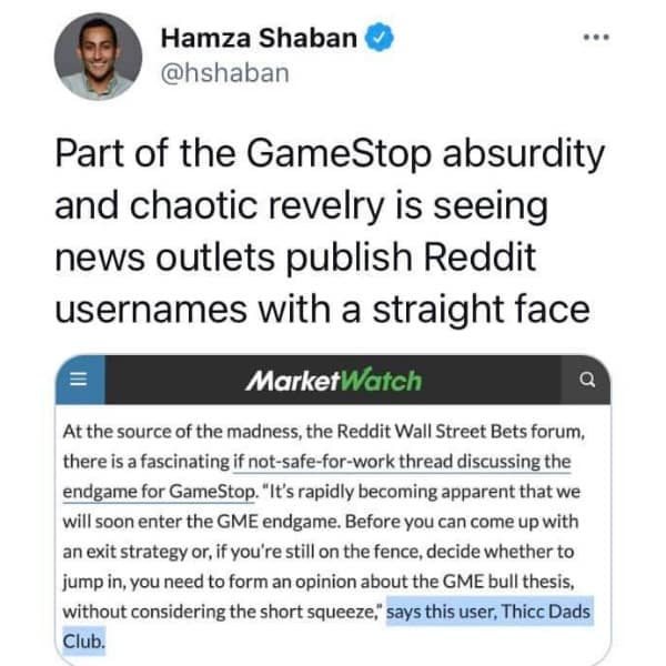 Part of the GameStop absurdity and chaotic revelry is seeing news outlets publish Reddit usernames with a straight face