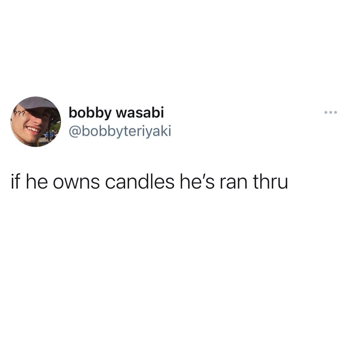 if he owns candles he's ran thru